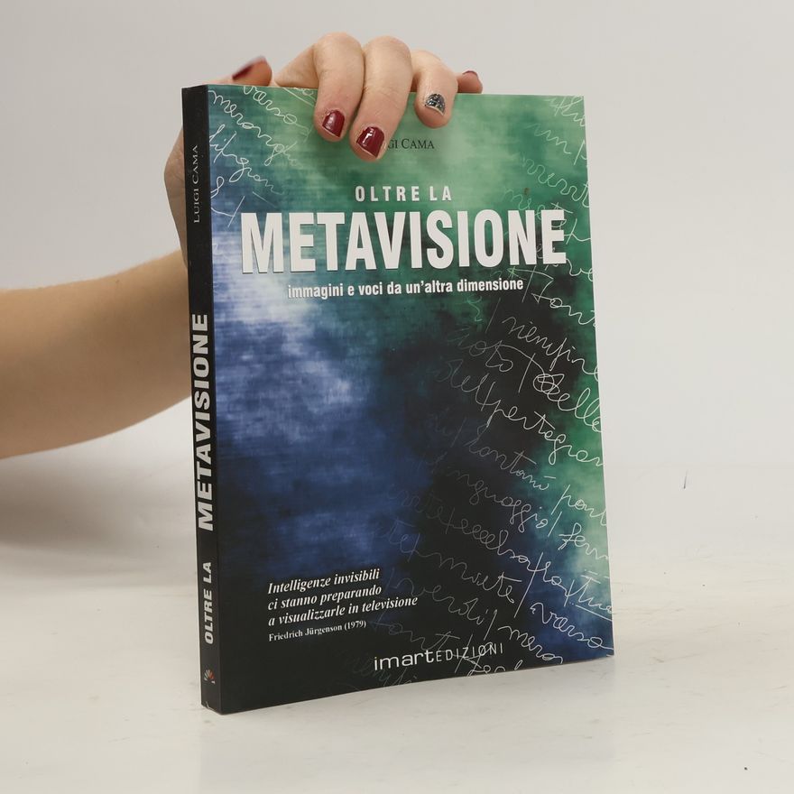 Luigi Cama Oltre la metavisione. Immagini e voce da un'altra dimensione