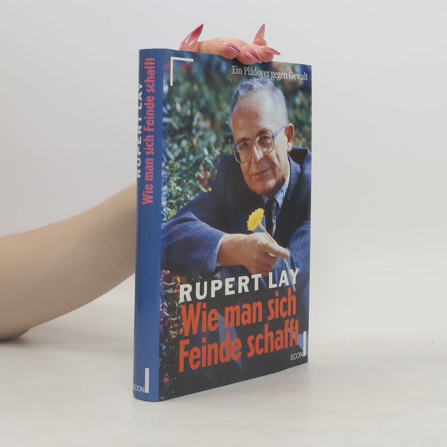 Rupert Lay Wie man sich Feinde schafft
