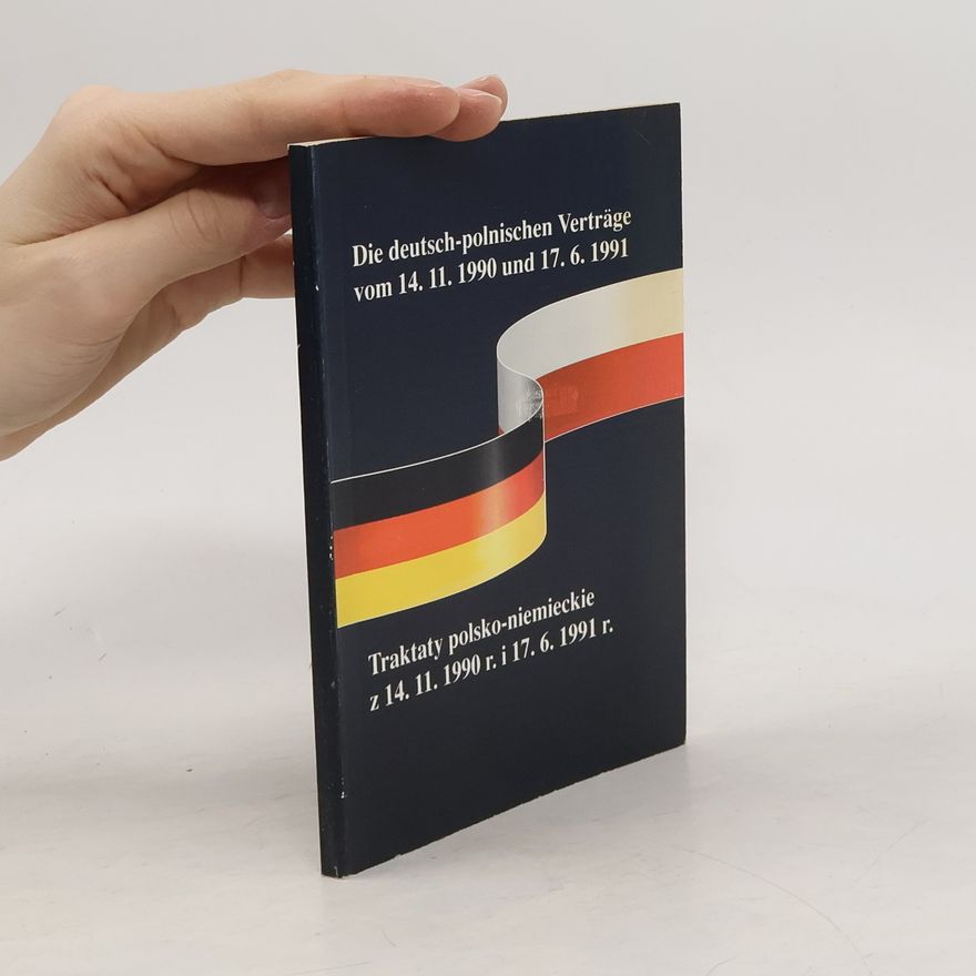 Autorenkollektiv Die deutsch-polnischen Verträge vom 14. 11. 1990 und 17. 6. 1991. Traktaty polsko-niemieckie z 14. 11. 1990 r. i 17. 6. 1991 r.
