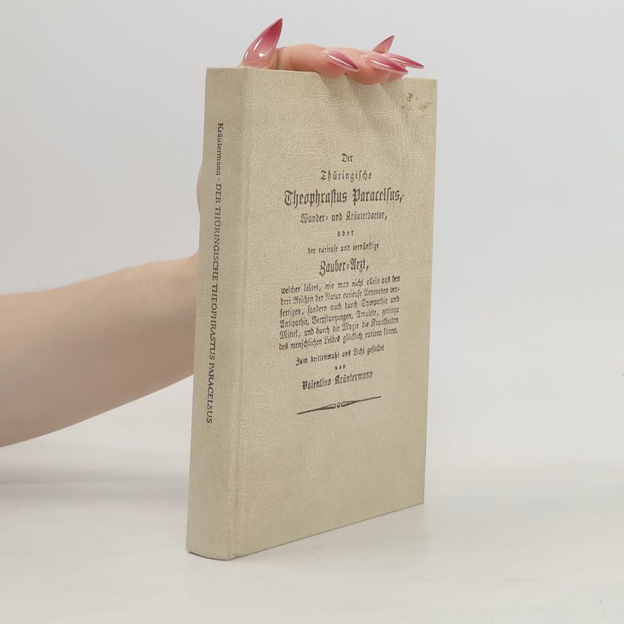 Christoph von Hellwig Der Thüringische Theophrastus Paracelsus, Wunder- und Kräuterdoctor [Kräuterdoktor] oder Zauber-Arzt