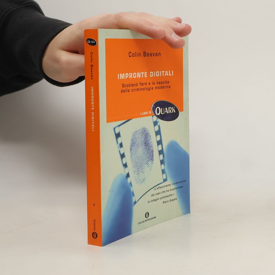 Colin Beavan I libri di Quark - 8: Impronte digitali - Scotland Yard e la nascita della criminologia moderna