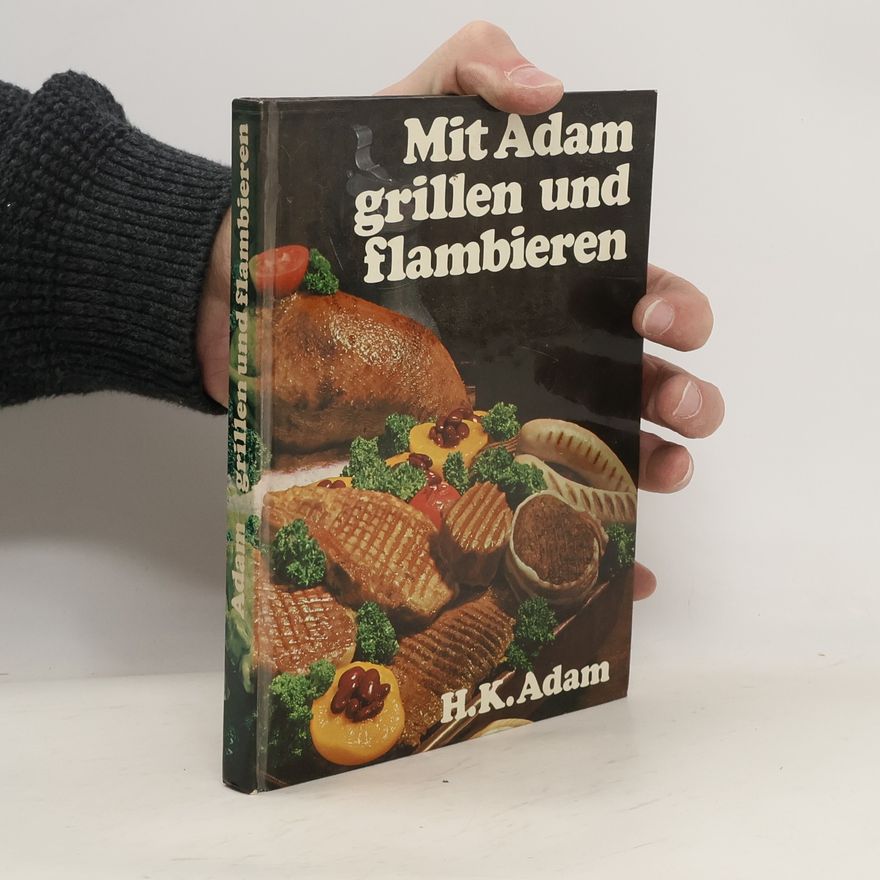 Hans Karl Adam Mit Adam grillen und flambieren