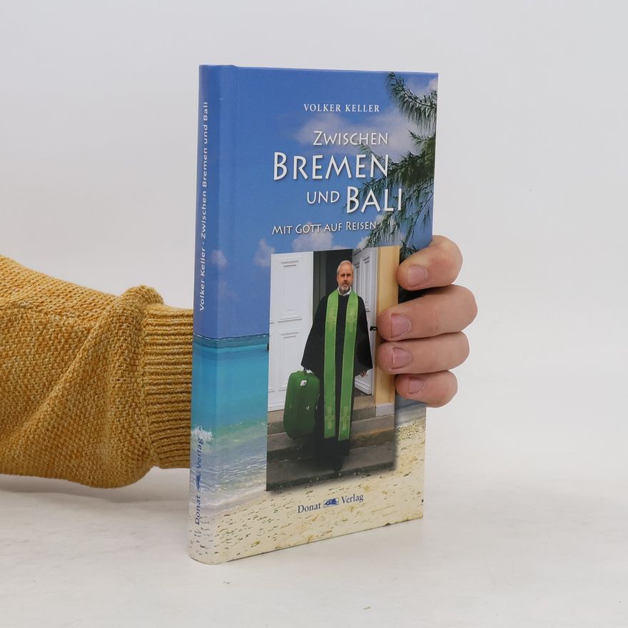 Volker Keller Zwischen Bremen und Bali - Mit Gott auf Reisen
