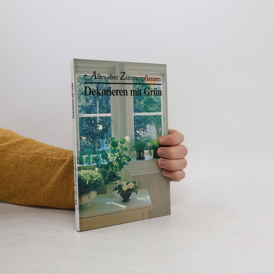 Autorenkollektiv Alles über Zimmerpflanzen. Dekorieren mit Grün