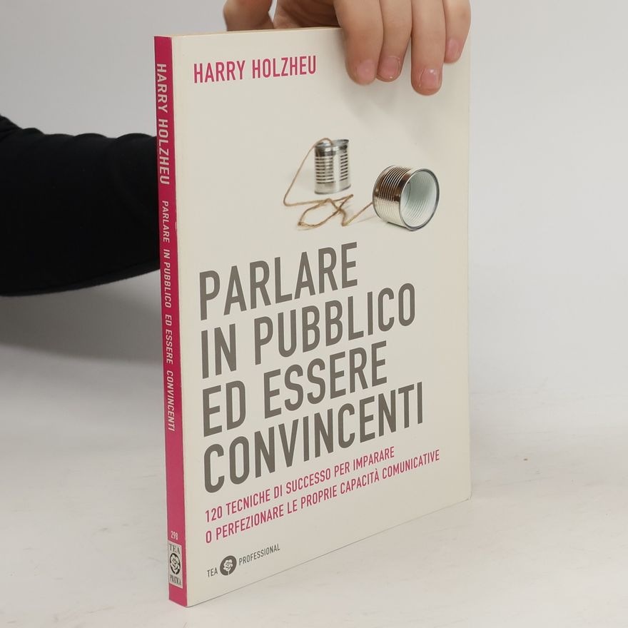Harry Holzheu Parlare in pubblico ed essere convincenti