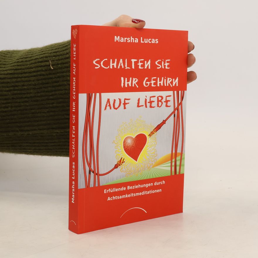 Marsha Lucas Schalten Sie Ihr Gehirn auf Liebe