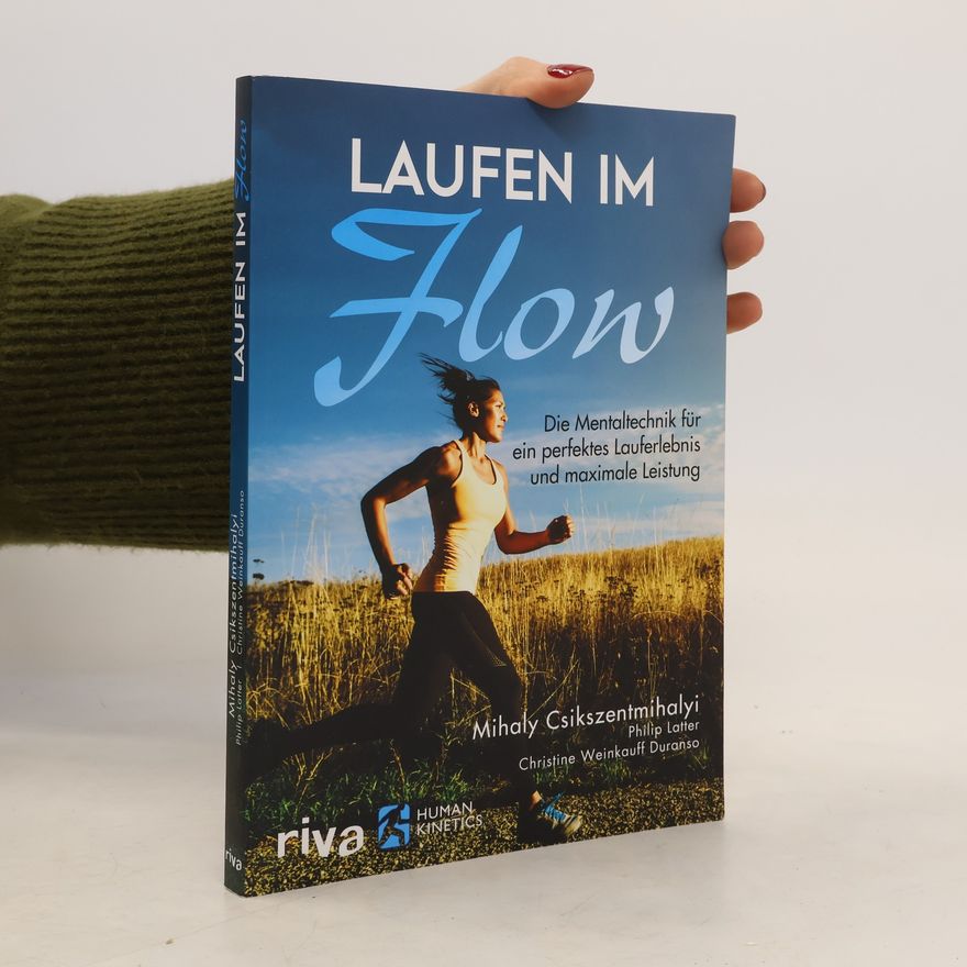 Mihaly Csikszentmihalyi Laufen im Flow. Die Mentaltechnik für ein perfektes Lauferlebnis und maximale Leistung