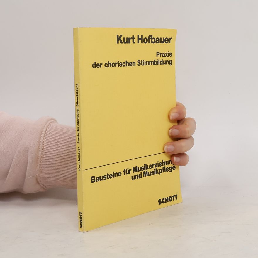 Kurt Hofbauer Praxis der chorischen Stimmbildung