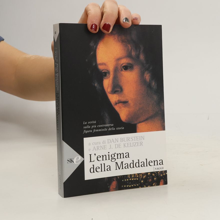 Arne J. De Keijzer L'enigma della Maddalena. La verità sulla più controversa figura femminile della storia