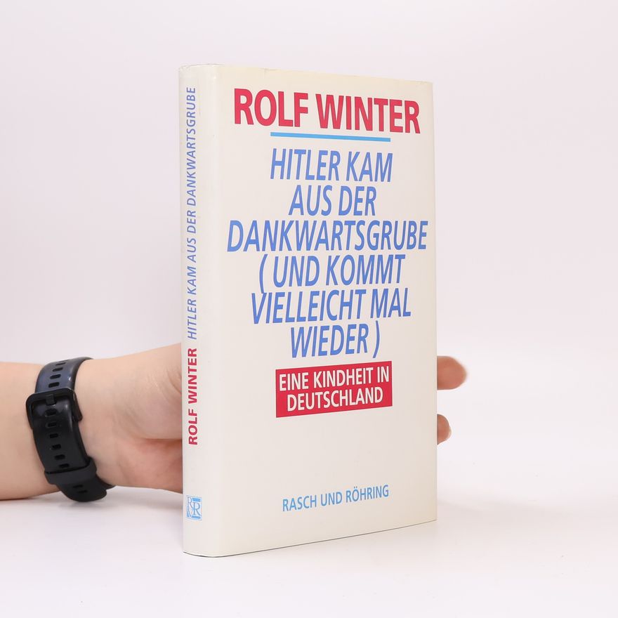 Rolf Winter Hitler kam aus der Dankwartsgrube (und kommt vielleicht mal wieder)