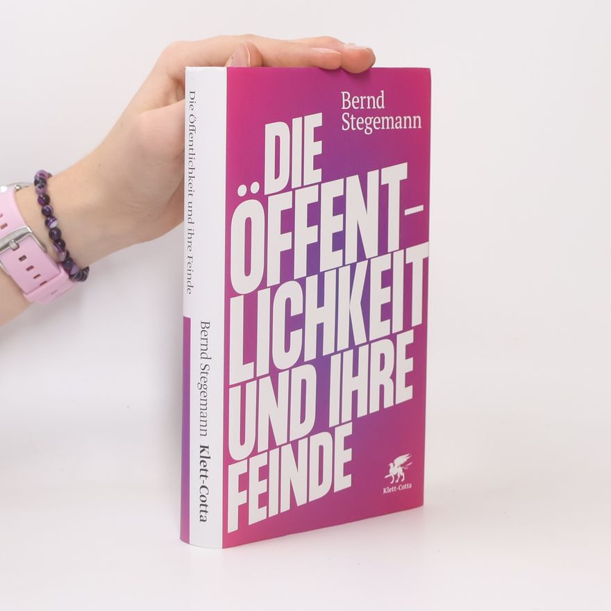 Bernd Stegemann Die Öffentlichkeit und ihre Feinde