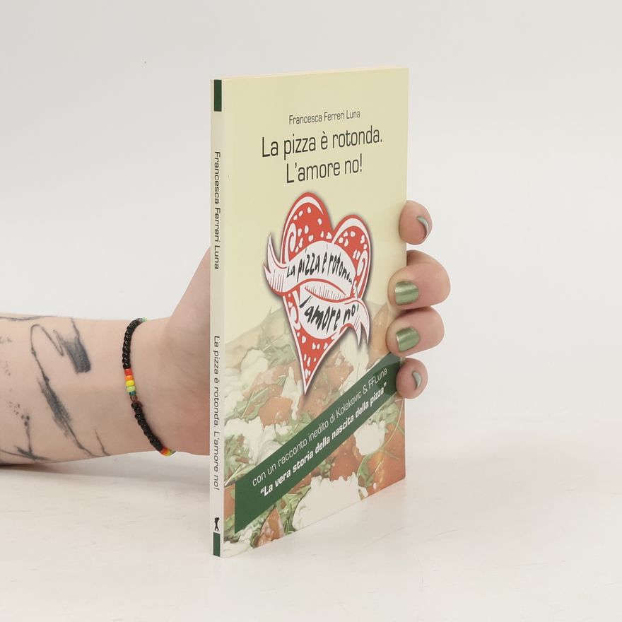 Francesca Ferreri Luna La pizza è rotonda. L'amore no!