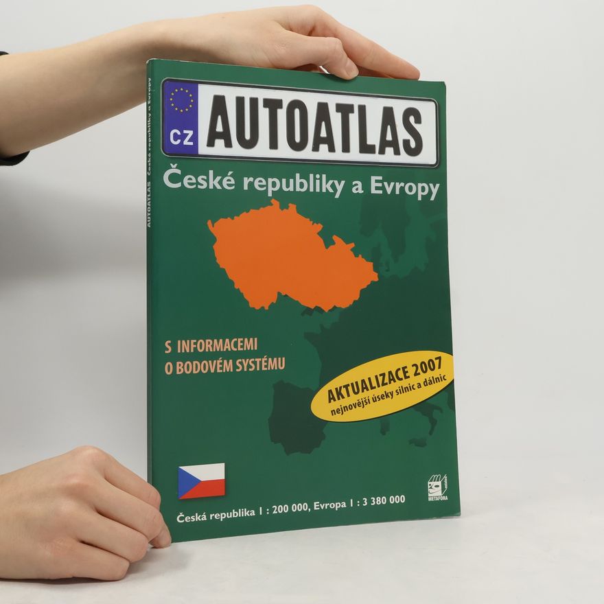 Autorenkollektiv Autoatlas České republiky a Evropy [s informacemi o bodovém systému] : [aktualizace 2007 nejnovější úseky silnic a dálnic]