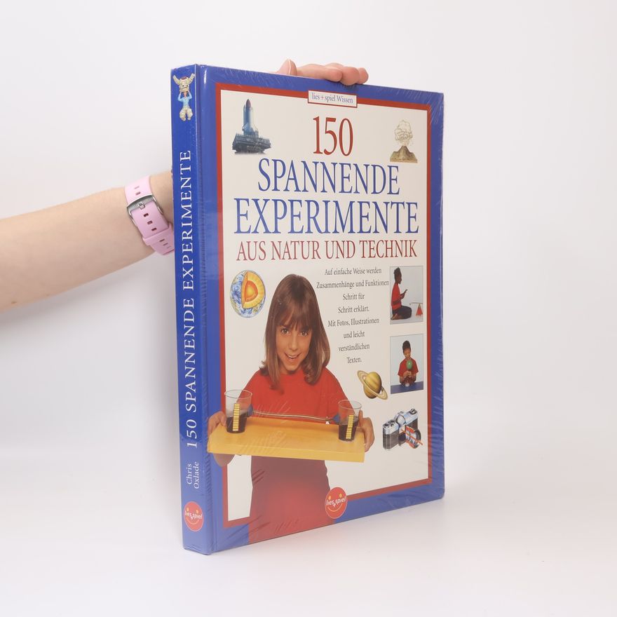 Chris Oxlade 150 spannende Experimente aus Natur und Technik