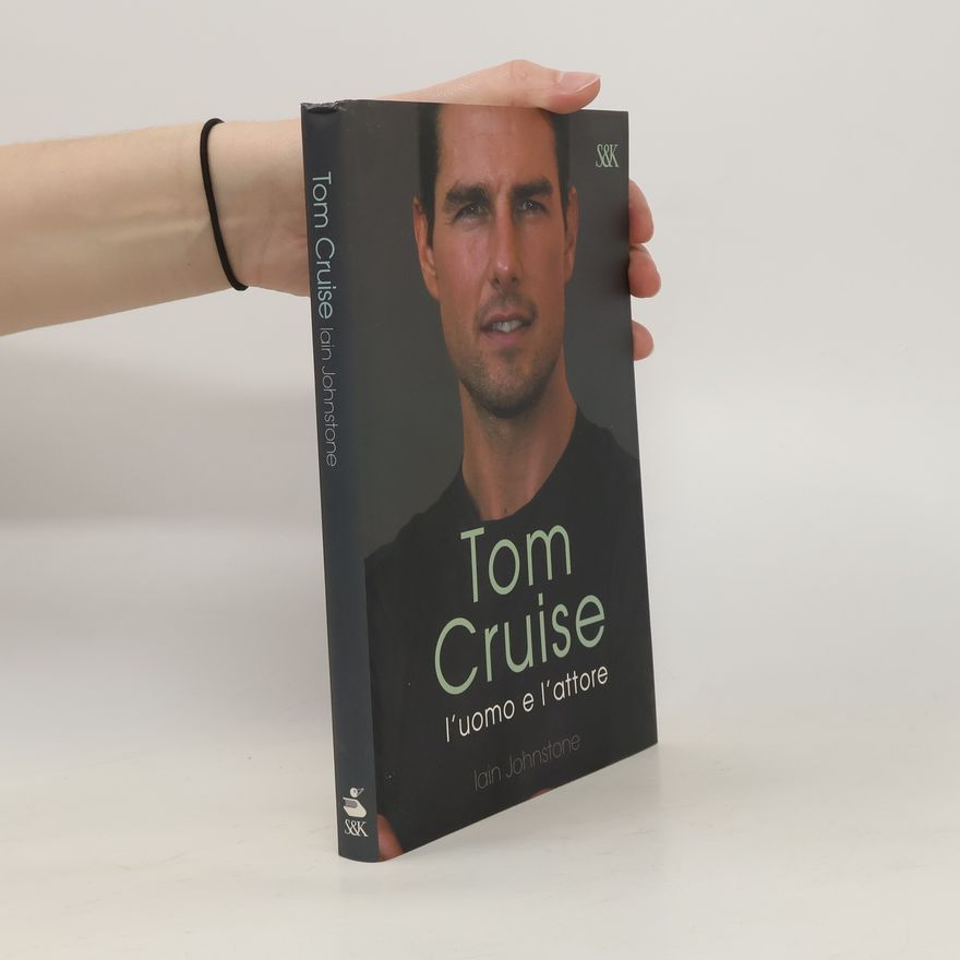 Johnstone Iain Tom Cruise. L'uomo e l'attore