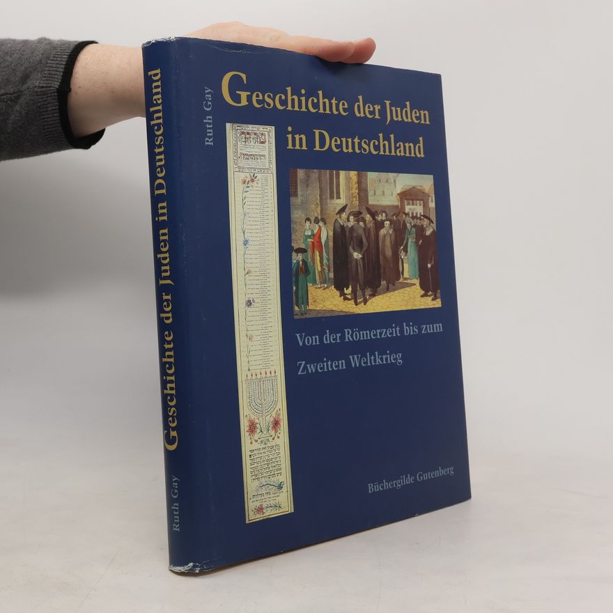 Ruth Gay Geschichte der Juden in Deutschland von der Römerzeit bis zum Zweiten Weltkrieg