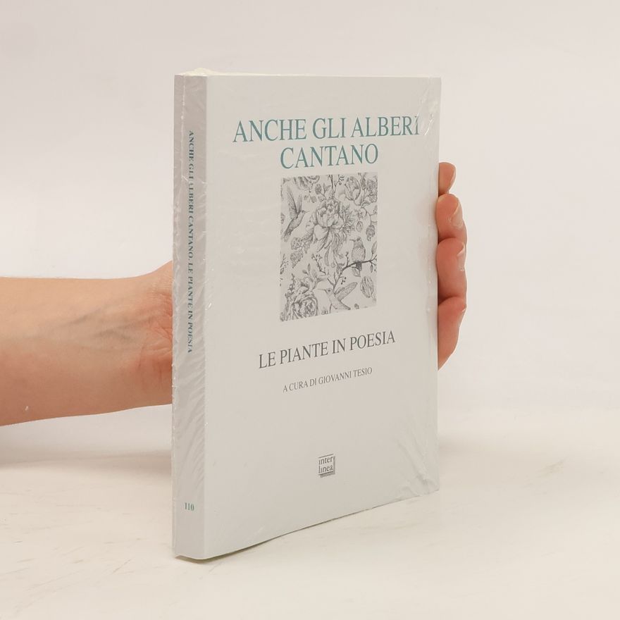 Tesio Giovanni Anche gli alberi cantano. Le piante in poesia