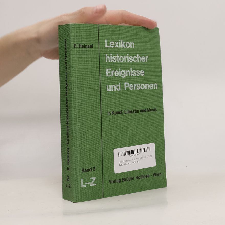 Erwin Heinzel Lexikon historischer Ereignisse und Personen in Kunst, Literatur und Musik. Band 2, L-Z