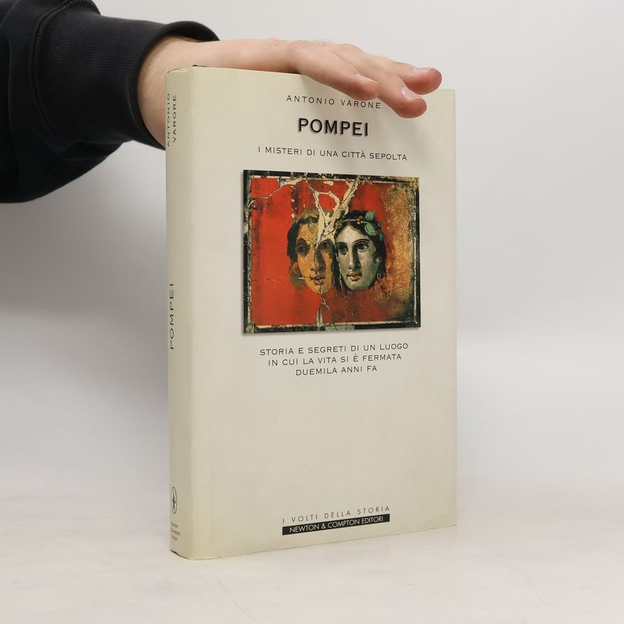 Antonio Varone Pompei, i misteri di una città sepolta