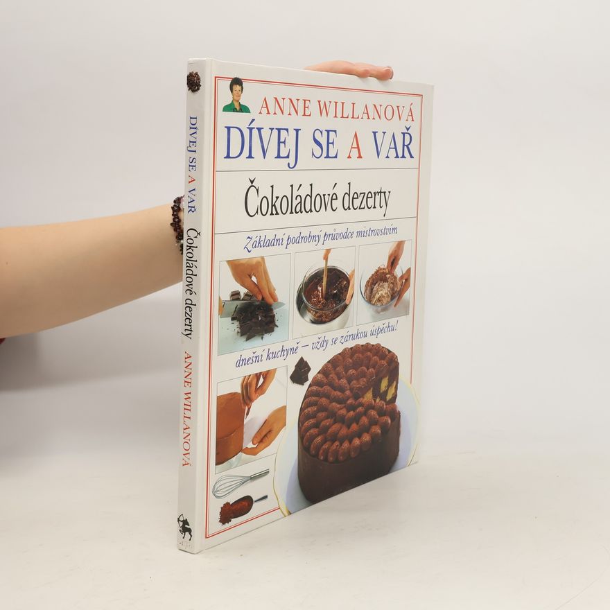 Anne Willan Dívej se a vař. Čokoládové dezerty