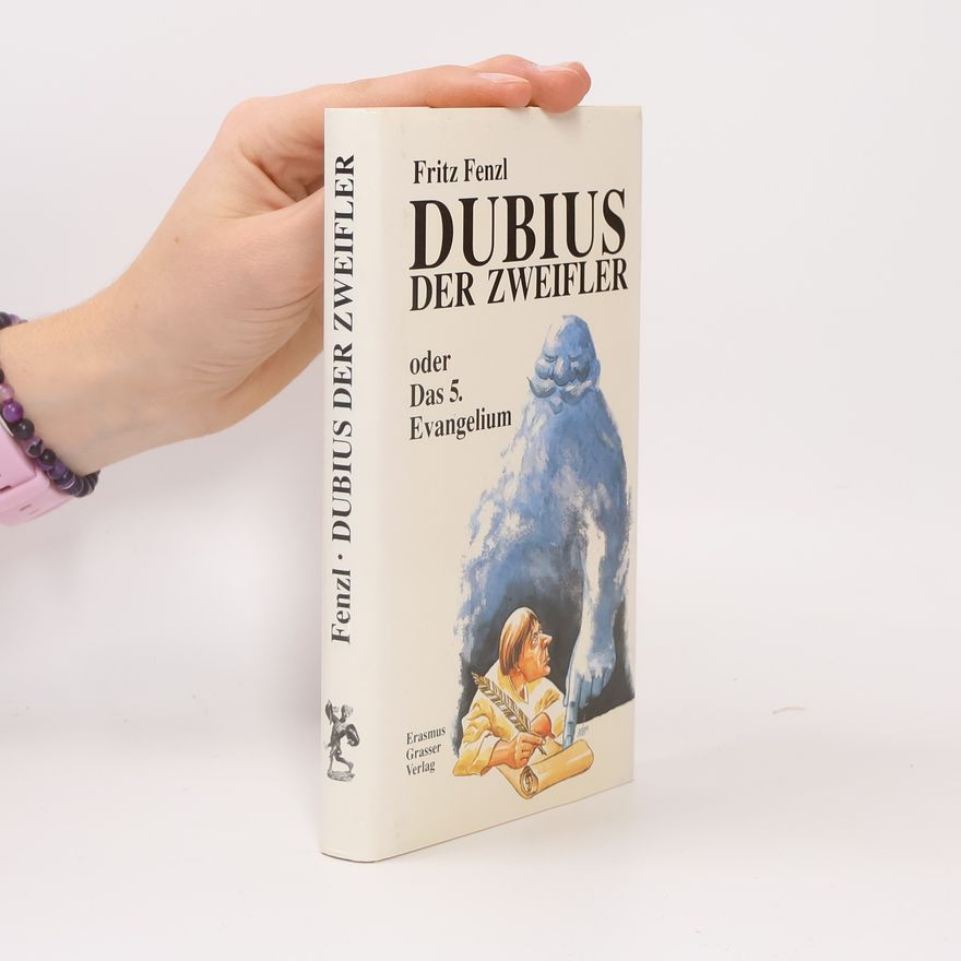 Fritz Fenzl Dubius der Zweifler oder Das 5. Evangelium