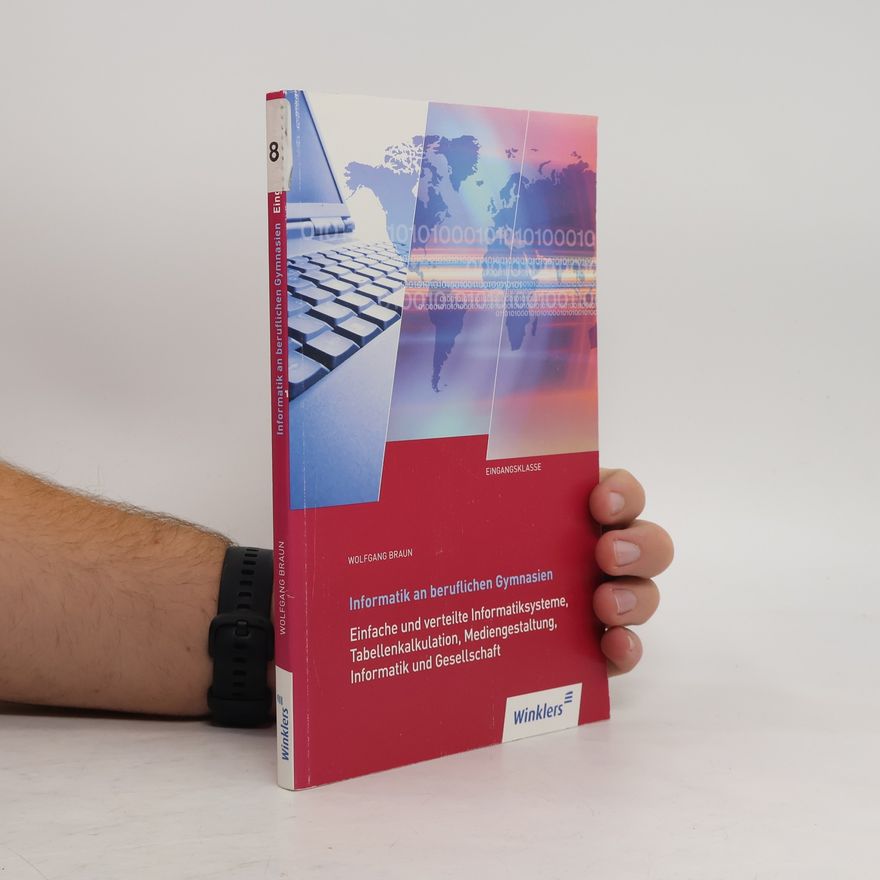 Wolfgang Braun Informatik an beruflichen Gymnasien. IT-Grundwissen. Klasse 11