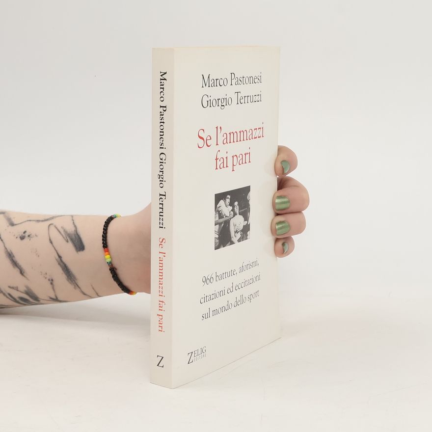 Marco Pastonesi Se l'ammazzi fai pari. 966 battute, aforismi, citazioni ed eccitazioni sul mondo dello sport