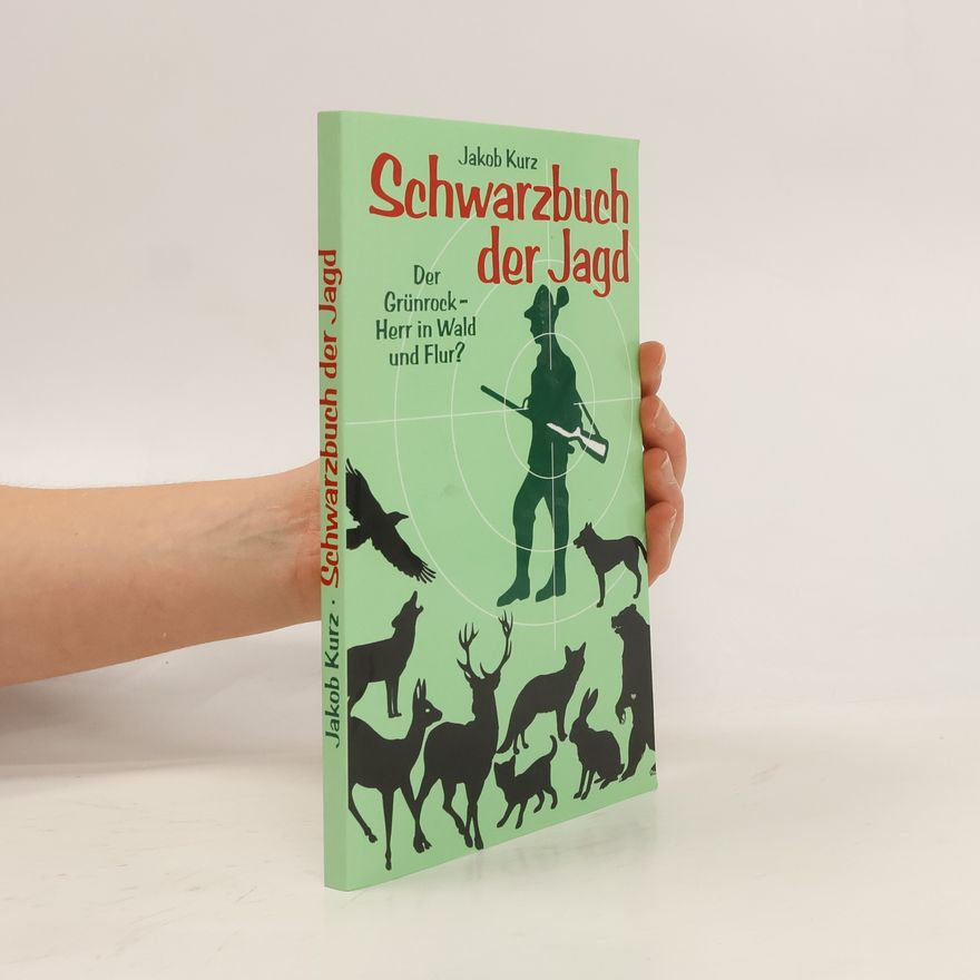 Jakob Kurz Schwarzbuch der Jagd