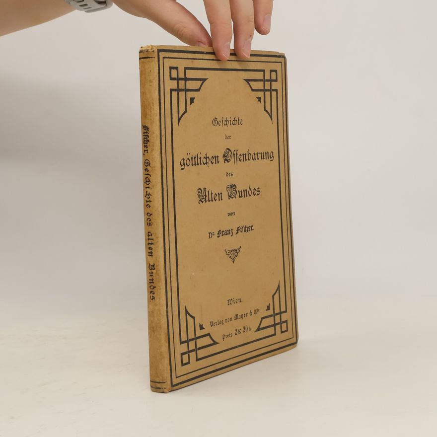 Franz Fischer Geschichte der göttlichen Offenbarung des alten Bundes