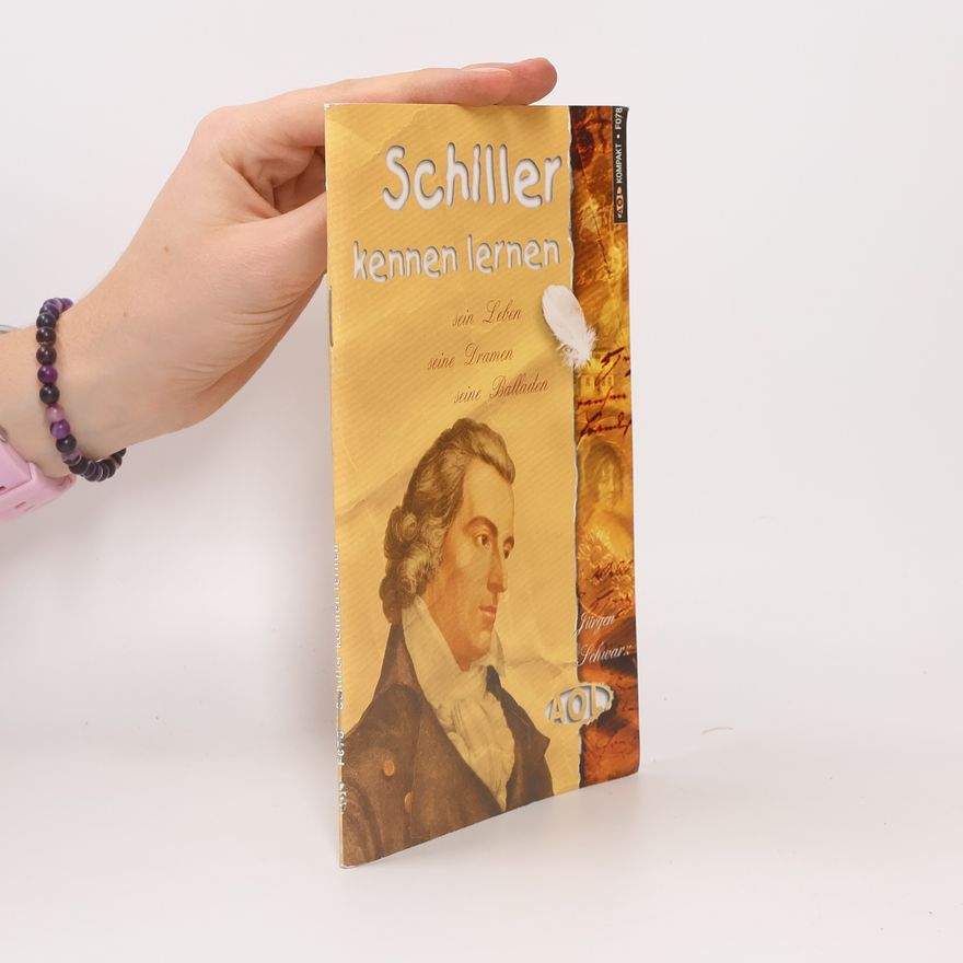 Jürgen Schwarz Schiller kennen lernen. Sein Leben - seine Dramen - seine Balladen
