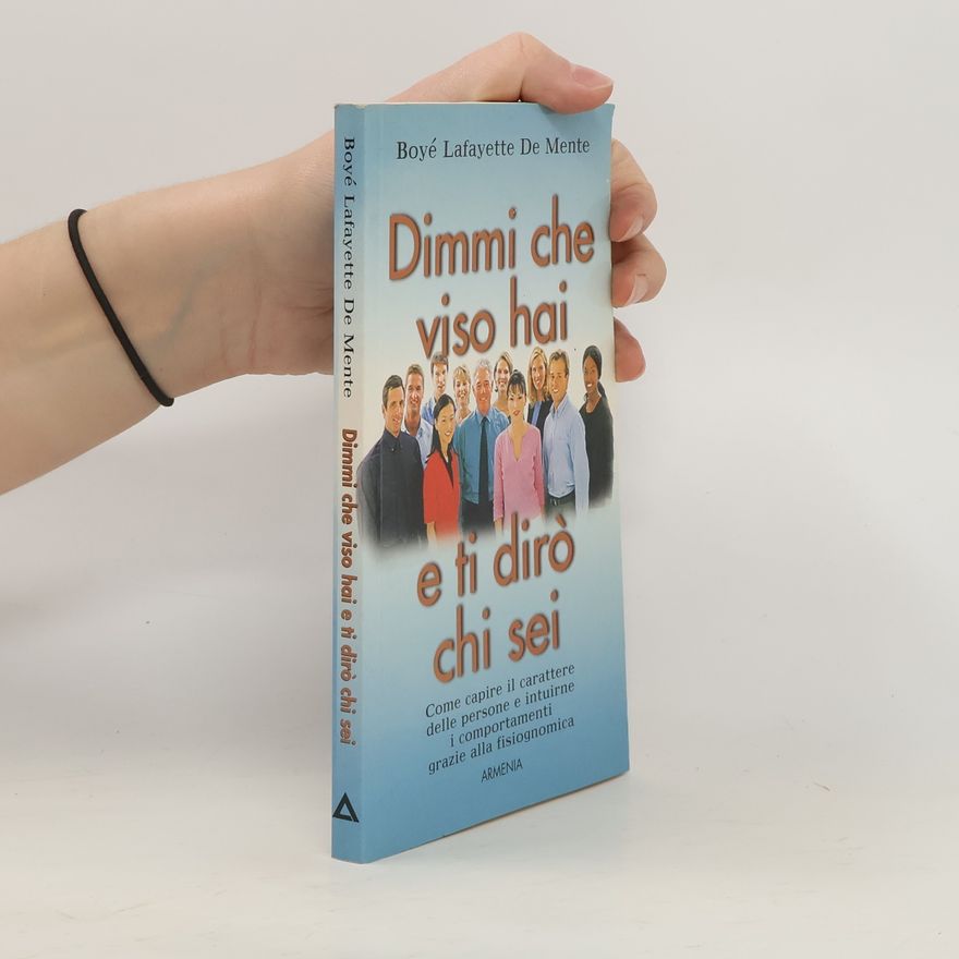 Boyé Lafayette De Mente Dimmi che viso hai e ti dirò chi sei