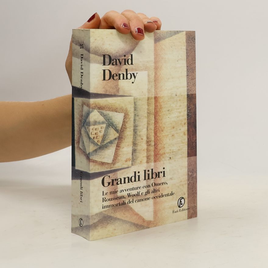 David Denby Grandi Libri. Le mie avventure con Omero, Rousseau, Woolf e gli altri immortali del canone occidentale
