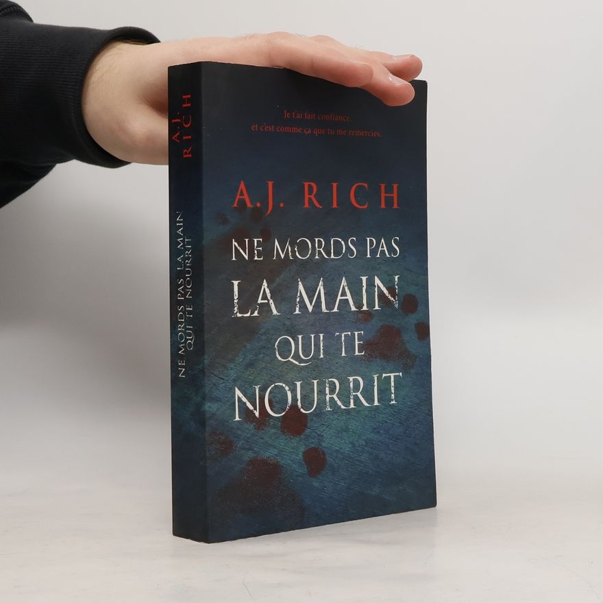 A. J. Rich Ne mords pas la main qui te nourrit