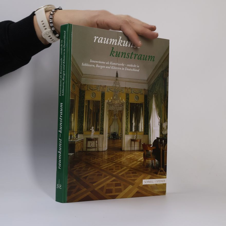 Facharbeitskreis Schlösser Und Gärten In Deutschland Raumkunst - Kunstraum. Innenräume als Kunstwerke - entdeckt in Klöstern, Burgen und Schlössern in Deutschland