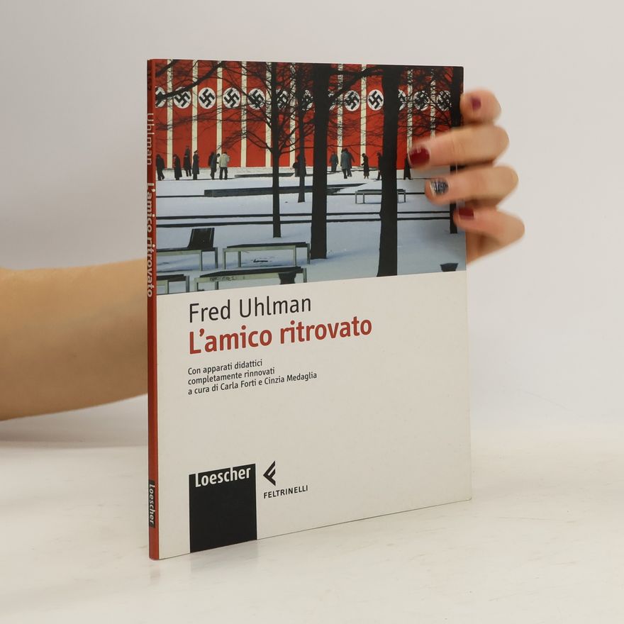 Fred Uhlman L'amico ritrovato Con apparati didattici completamente rinnovati a cura di Carla Forti e Cinzia Medaglia