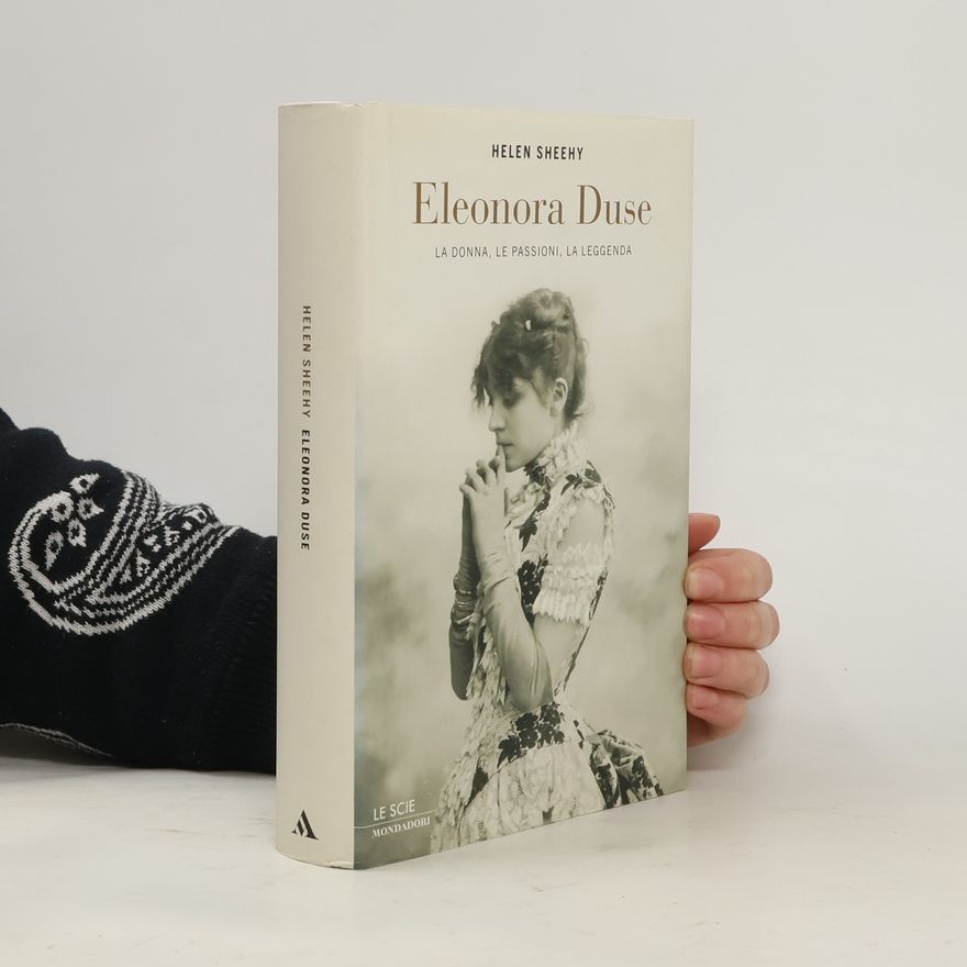 Helen Sheehy Eleonora Duse. La donna, le passioni, la leggenda