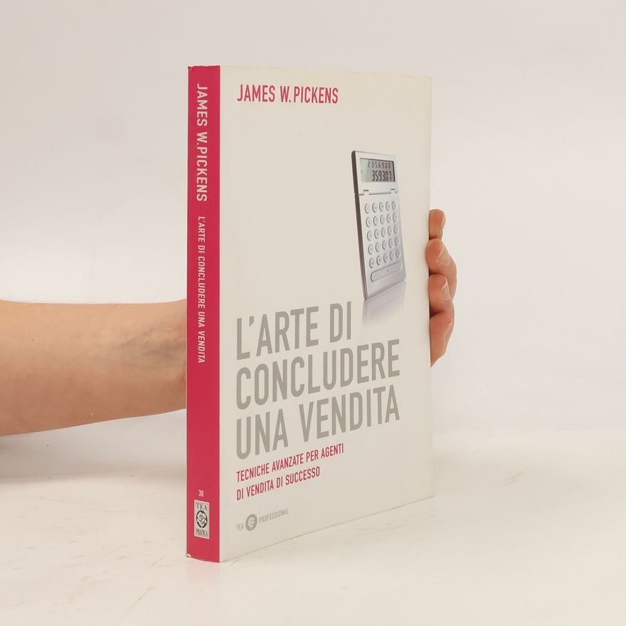 James W. Pickens Pratica - 30: L'arte di concludere una vendita
