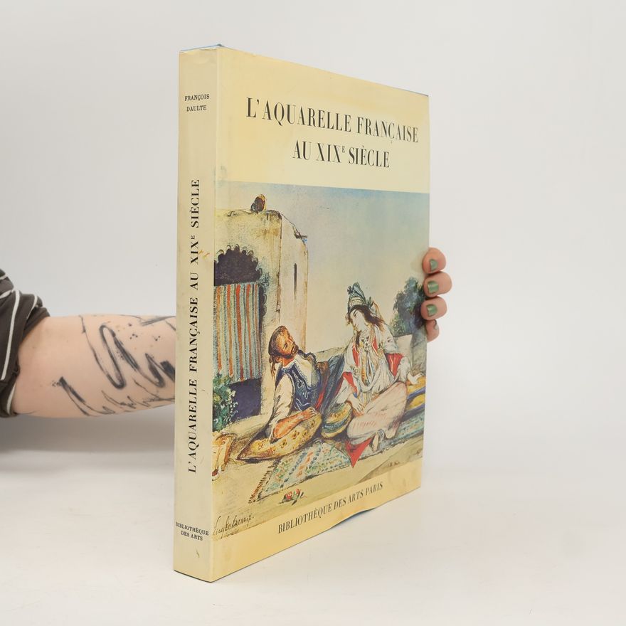 François Daulte L'Aquarelle Française au XIXe Siècle