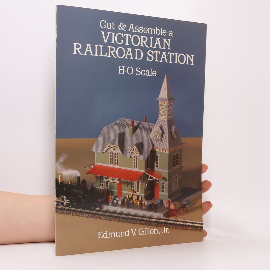 Edmund V. Gillon Jr. Cut & Assemble Buildings in H-O Scale: Cut & Assemble Victorian Railroad Station