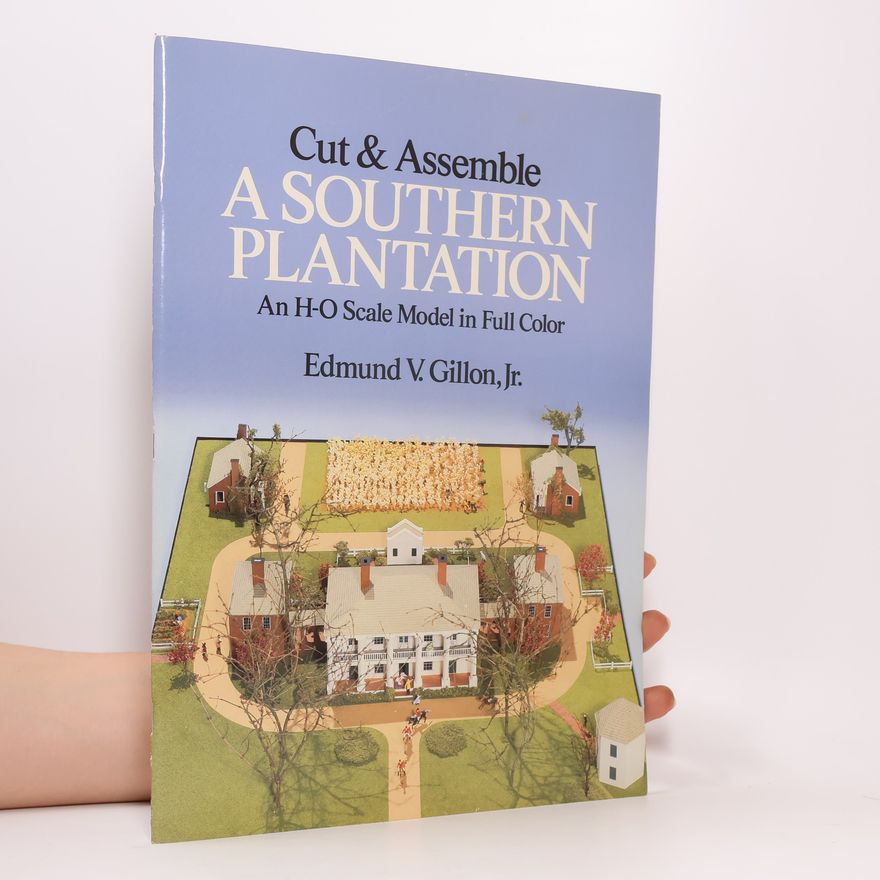 Edmund V. Gillon Jr. Cut & Assemble Buildings in H-O Scale: Cut and Assemble a Southern Plantation
