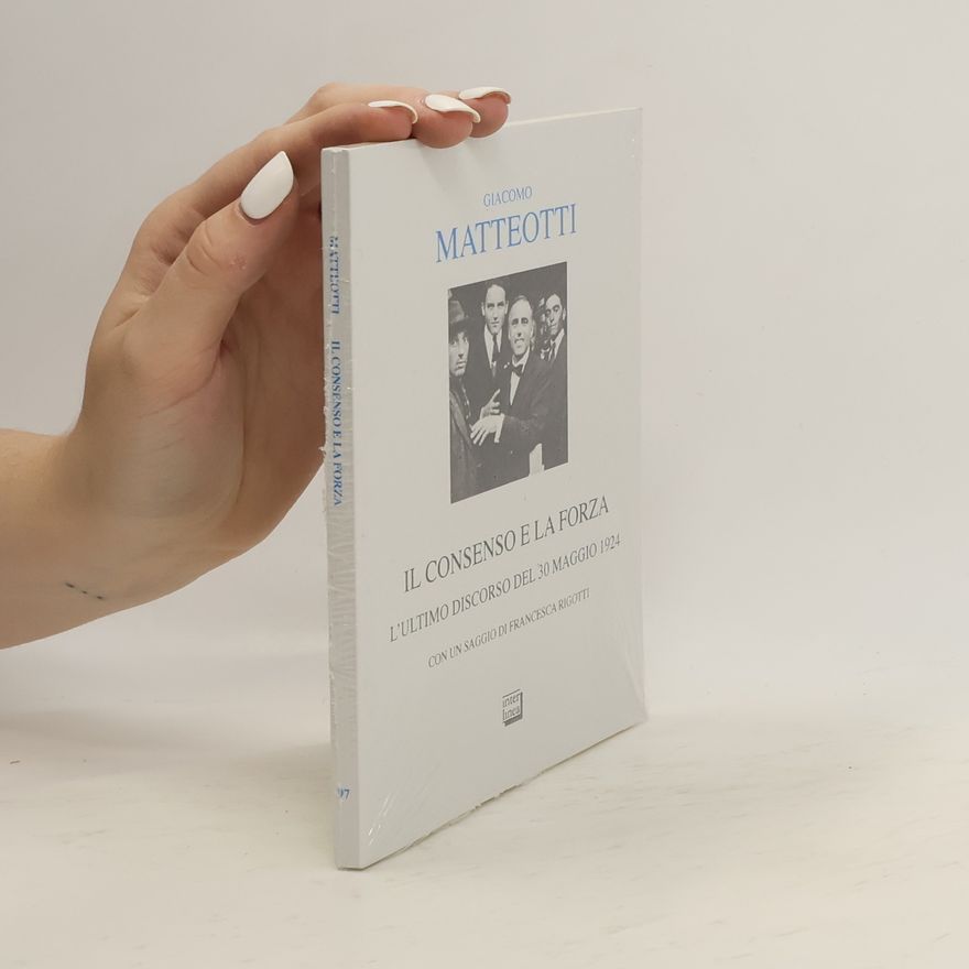 Giacomo Matteotti Il consenso e la forza