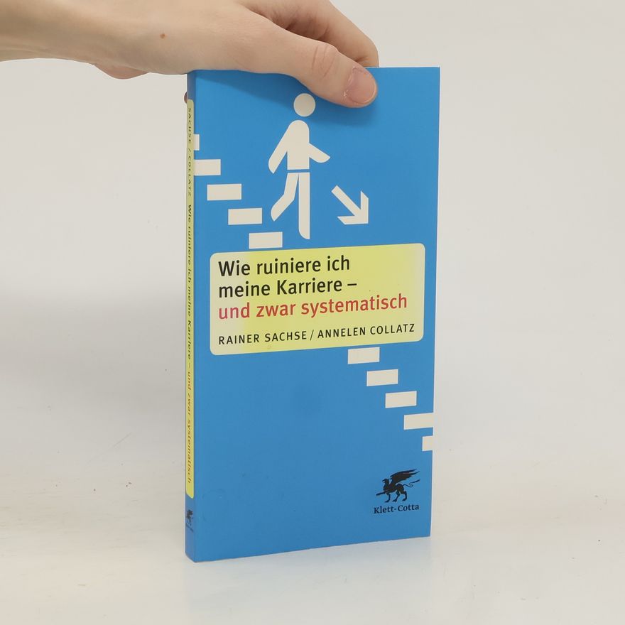 Rainer Sachse Wie ruiniere ich meine Karriere - und zwar systematisch!