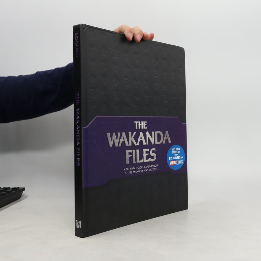Troy Benjamin The Wakanda Files: A Technological Exploration of the Avengers and Beyond - Includes Content from 22 Movies of Marvel Studios