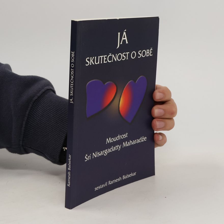 Ramesh Balsekar Já, skutečnost o sobě : moudrost Šrí Nisargadatta Maharadže
