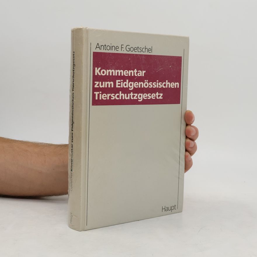 Antoine F. Goetschel Kommentar zum Eidgenössischen Tierschutzgesetz