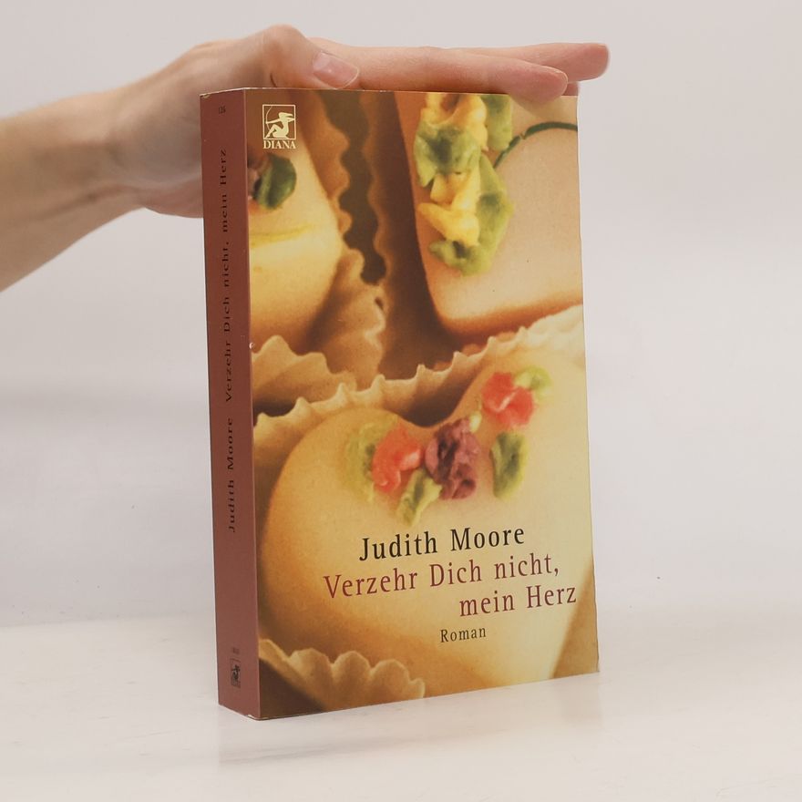 Judith Moore Verzehr dich nicht, mein Herz