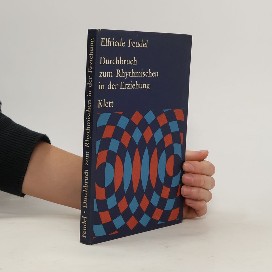 Elfriede Feudel Durchbruch zum Rhythmischen in der Erziehung