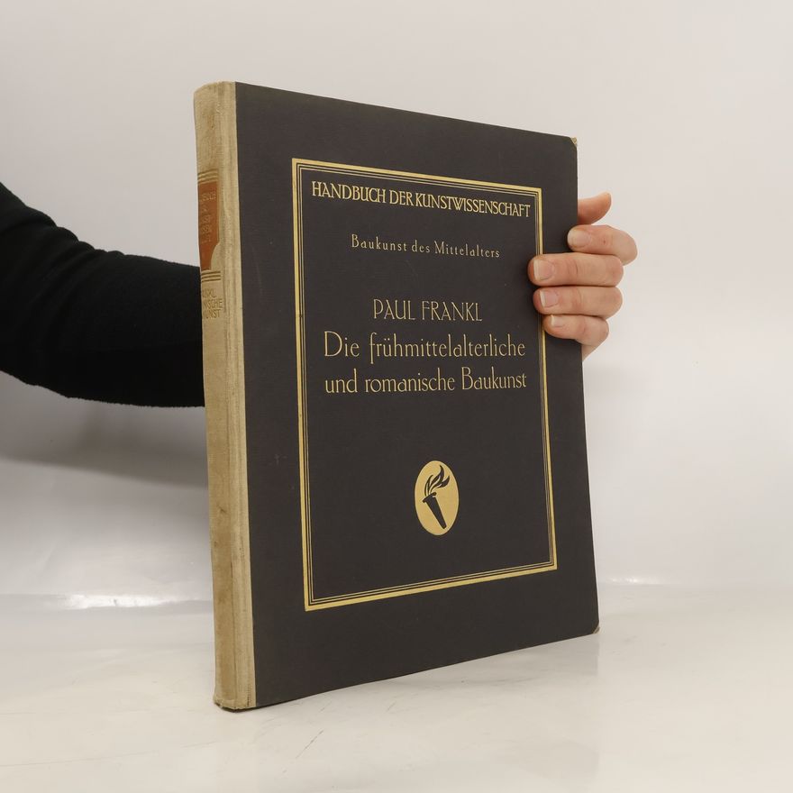 Paul Frankl Die frühmittelalterliche und romanische Baukunst