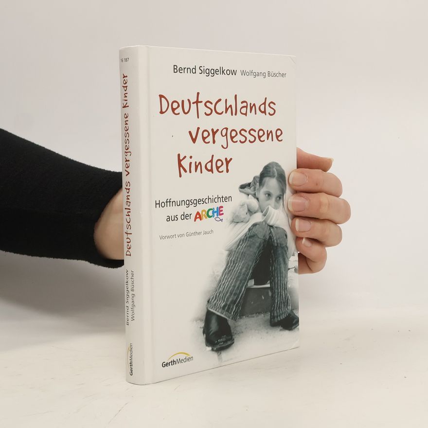 Bernd Siggelkow Deutschlands vergessene Kinder