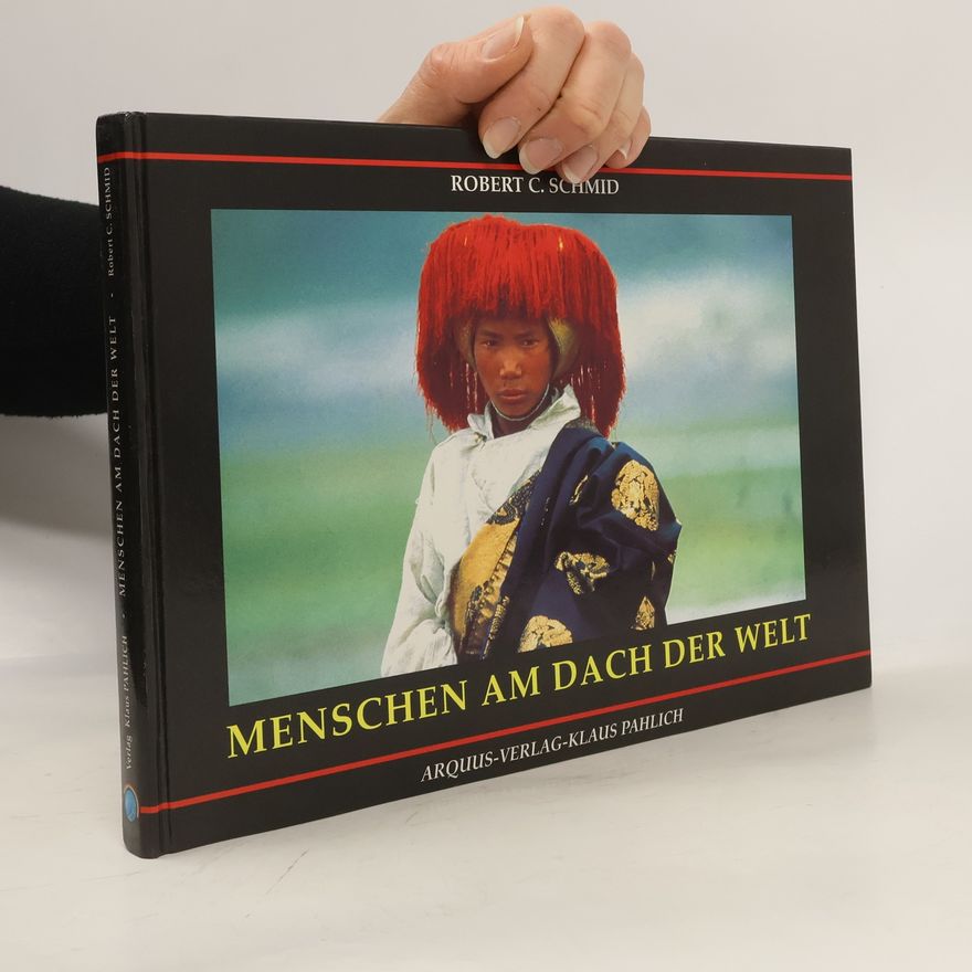 Robert C. Schmid Menschen am Dach der Welt